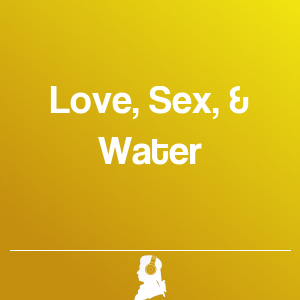 Picture of Love, Sex, & Water