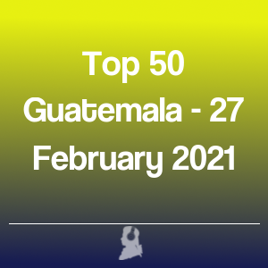 Imagen de  Top 50 Guatemala - 27 Febrero 2021